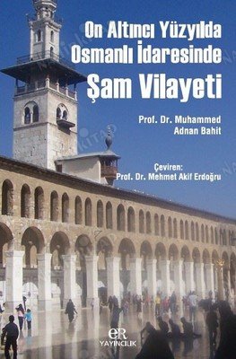 On Altıncı Yüzyılda Osmanlı İdaresinde Şam Vilayeti kapağı