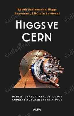 HIGGS ve CERN / Büyük Patlamadan Higgs Bozonuna, LHC'nin Serüveni kapağı