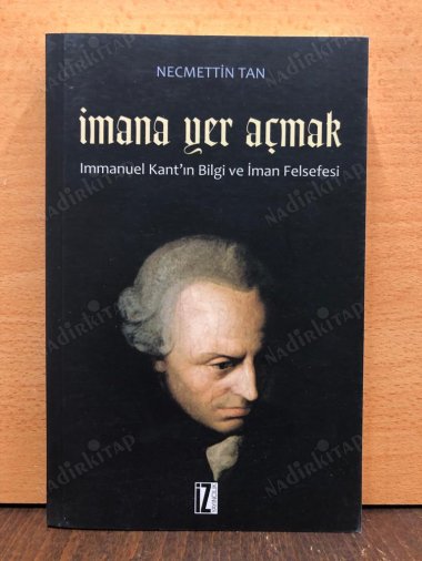 İmana Yer Açmak / Immanuel Kant'ın Bilgi ve İman Felsefesi kapağı