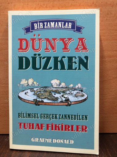 Bir Zamanlar Dünya Düzken / Bilimsel Gerçek Zannedilen Tuhaf Fikirler kapağı