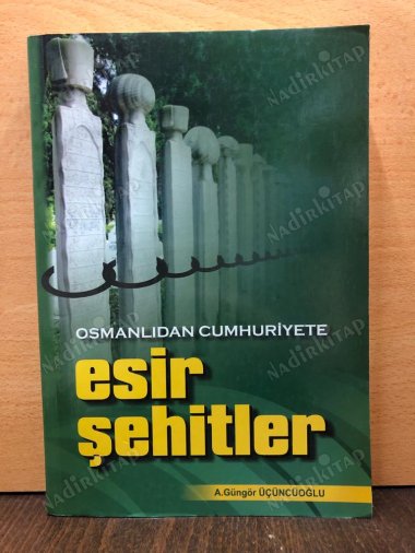 Esir Şehitler Osmanlıdan Cumhuriyete kapağı