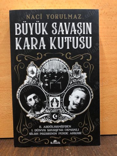 Büyük Savaşın Kara Kutusu / II. Abdülhamid'den I. Dünya Savaşı'na Osmanlı Silah Pazarının Perde Arkası kapağı