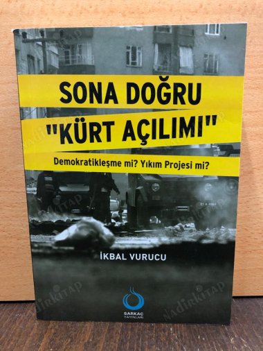 Sona Doğru Kürt Açılımı / Demokratikleşme mi? Yıkım Projesi mi? kapağı