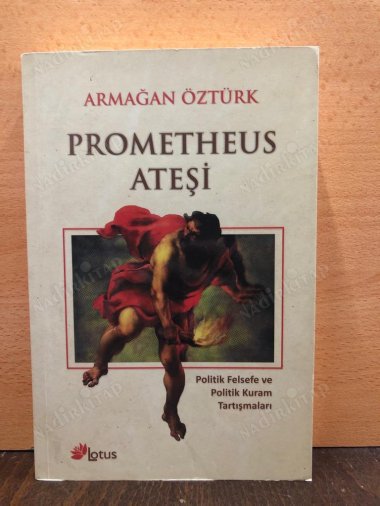 Prometheus Ateşi / Politik Felsefe ve Politik Kuram Tartışmaları kapağı