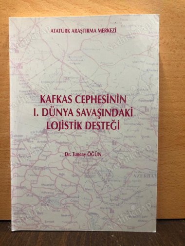 KAFKAS CEPHESİNİN 1. DÜNYA SAVAŞINDAKİ LOJİSTİK DESTEĞİ kapağı