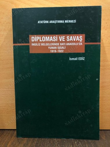DİPLOMASİ VE SAVAŞ / İNGİLİZ BELGELERİNDE BATI ANADOLU'DA YUNAN İŞGALİ 1919-1922 kapağı