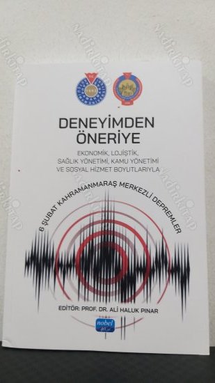 Deneyimden Öneriye Ekonomik, Lojistik, Sağlık yönetimi, Kamu yönetimi ve Sosyal hizmet boyutlarıyla 6 Şubat Kahramanmaraş merkezli depremler kapağı