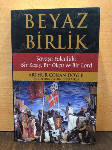BEYAZ BİRLİK / SAVAŞA YOLCULUK BİR KEŞİŞ BİR OKÇU VE BİR LORD kapağı
