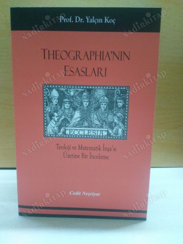 THEOGRAPHIA'NIN ESASLARI / Teoloji ve Matematik İnşa'sı Üzerine Bir İnceleme kapağı