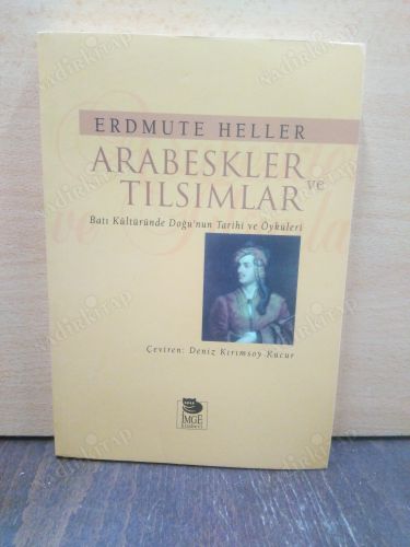 ARABESKLER VE TILSIMLAR / BATI KÜLTÜRÜNDE DOĞUNUN TARİHİ VE ÖYKÜLERİ kapağı