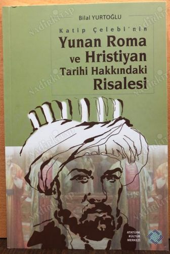 KATİP ÇELEBİ'NİN YUNAN ROMA VE HRİSTİYAN TARİHİ HAKKINDAKİ RİSALESİ - 1. BASKI kapağı