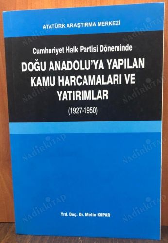 CUMHURİYET HALK PARTİSİ DÖNEMİNDE DOĞU ANADOLU'YA YAPILAN KAMU HARCAMALARI VE YATIRIMLAR (1927 - 1950) ( KİTABIN CD'si İLE BİRLİKTE ) kapağı