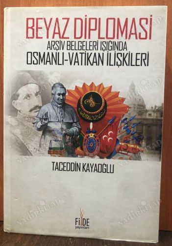 Beyaz Diplomasi / Arşiv Belgeleri Işığında Osmanlı Vatikan İlişkileri kapağı