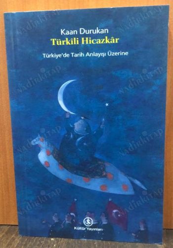 TÜRKİLİ HİCAZKAR - TÜRKİYE'DE TARİH ANLAYIŞI ÜZERİNE kapağı