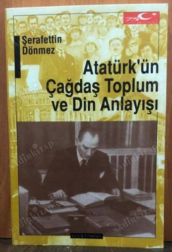ATATÜRK'ÜN ÇAĞDAŞ TOPLUM VE DİN ANLAYIŞI kapağı