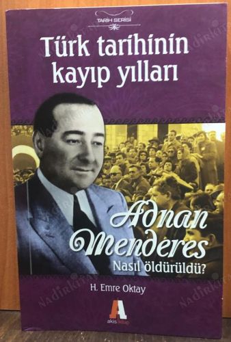 TÜRK TARİHİNİN KAYIP YILLARI ADNAN MENDERES NASIL ÖLDÜRÜLDÜ kapağı