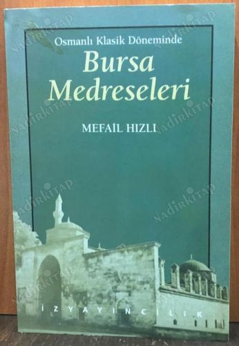 OSMANLI KLASİK DÖNEMİNDE BURSA MEDRESELERİ kapağı