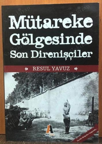 MÜTAREKE GÖLGESİNDE SON DİRENİŞÇİLER kapağı