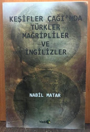 KEŞİFLER ÇAĞI'NDA TÜRKLER MAĞRİPLİLER VE İNGİLİZLER kapağı