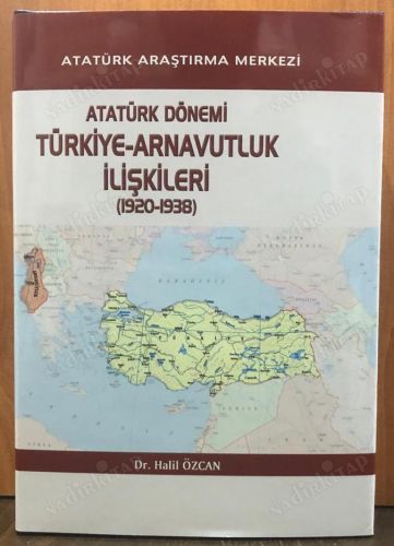 Atatürk Dönemi Türkiye - Arnavutluk İlişkileri (1920-1938) kapağı