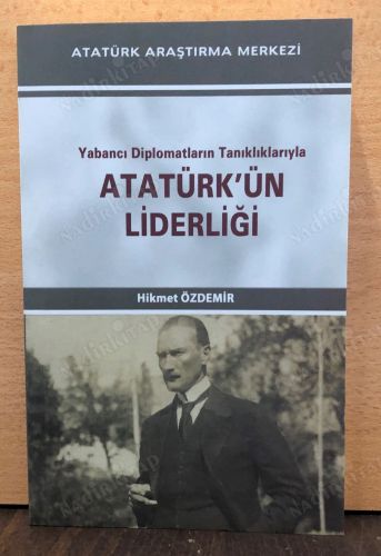 YABANCI DİPLOMATLARIN TANIKLIKLARIYLA ATATÜRKÜN LİDERLİĞİ kapağı