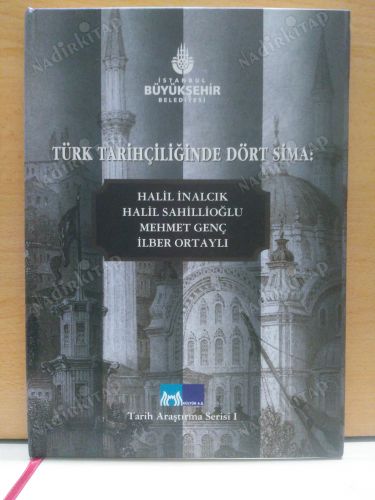 TÜRK TARİHÇİLİĞİNDE DÖRT SİMA: Halil İNALCIK, Halil SAHİLLİOĞLU, Mehmet GENÇ, İlber ORTAYLI kapağı