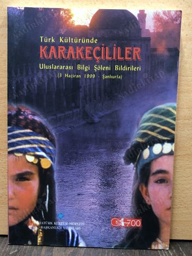TÜRK KÜLTÜRÜNDE KARAKEÇİLİLER ULUSLARARASI BİLGİ ŞÖLENİ BİLDİRİLERİ (3 HAZİRAN 1999-ŞANLIURFA) kapağı