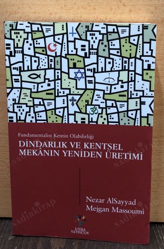 Dindarlık ve Kentsel Mekanın Yeniden Üretimi (Fundamentalist Kentin Olabilirliği) kapağı