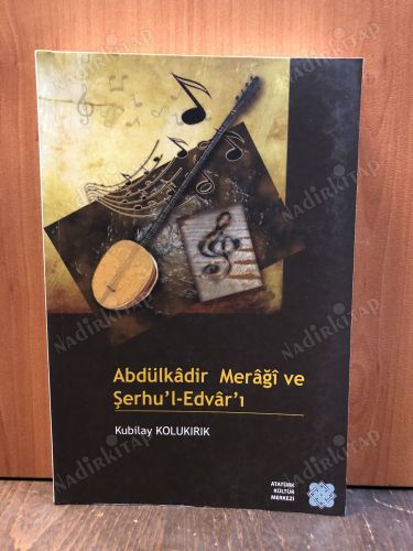 ABDÜLKADİR MERAĞİ VE ŞERHU'L-EDVAR'I kapağı
