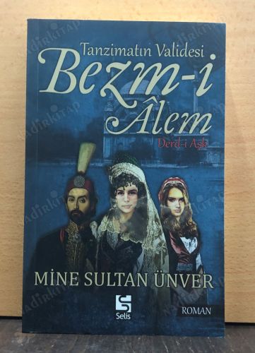 Tanzimatın Validesi Bezm-i Alem Derd-i Aşk kapağı