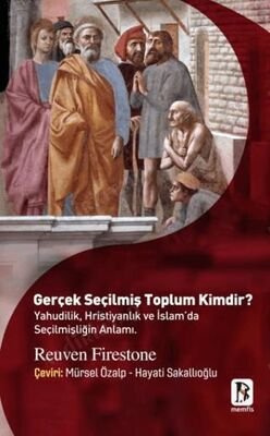 Gerçek Seçilmiş Toplum Kimdir? / Yahudilik, Hristiyanlık Ve İslam'da Seçilmişliğin Anlamı kapağı